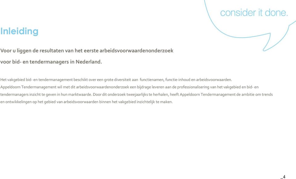 Appeldoorn Tendermanagement wil met dit arbeidsvoorwaardenonderzoek een bijdrage leveren aan de professionalisering van het vakgebied en bid- en tendermanagers