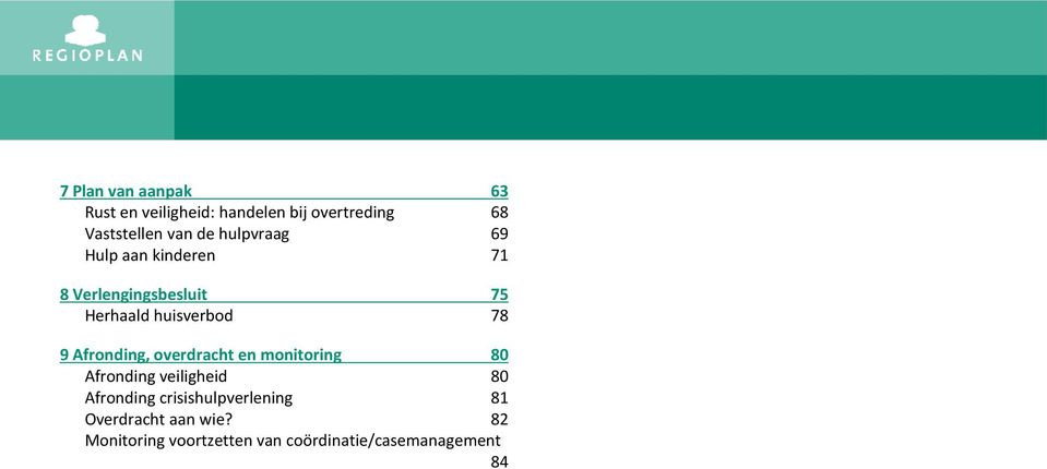 Afronding, overdracht en monitoring 80 Afronding veiligheid 80 Afronding