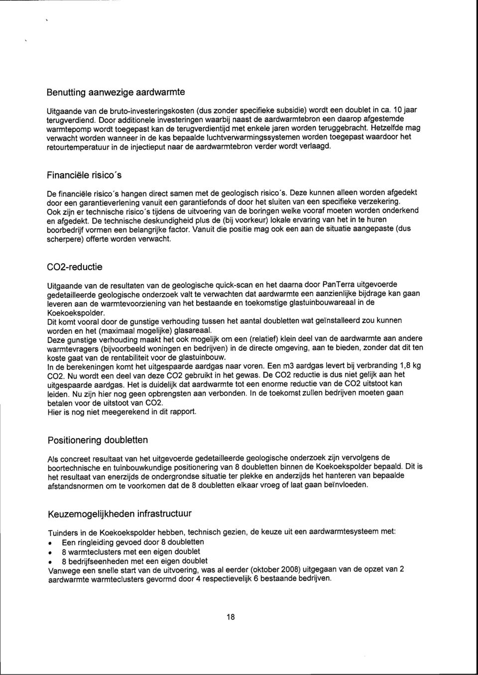 Hetzelfde mag verwacht worden wanneer in de kas bepaalde luchtverwarmingssystemen worden toegepast waardoor het retourtemperatuur in de injectieput naar de aardwarmtebron verder wordt verlaagd.