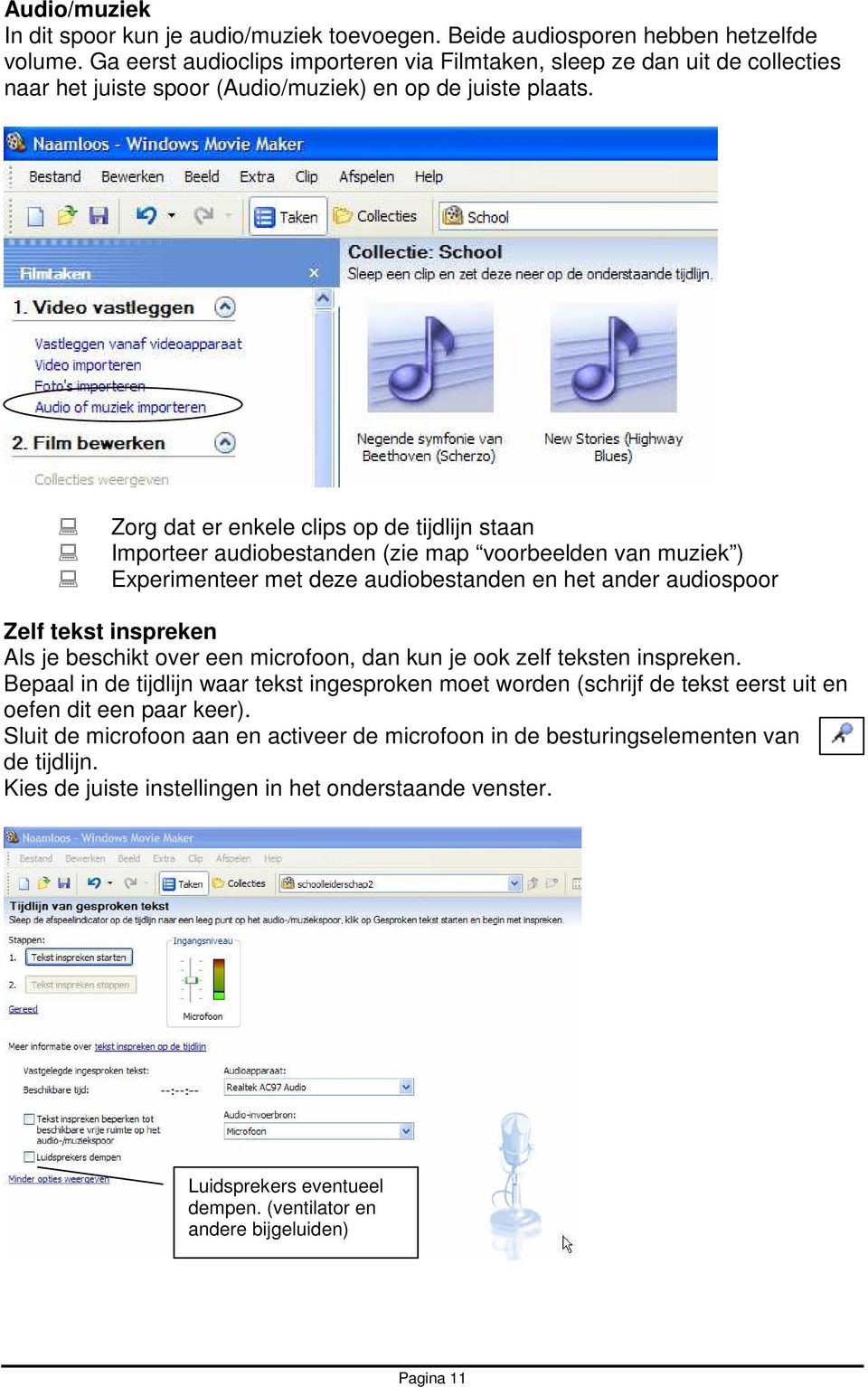 Zorg dat er enkele clips op de tijdlijn staan Importeer audiobestanden (zie map voorbeelden van muziek ) Experimenteer met deze audiobestanden en het ander audiospoor Zelf tekst inspreken Als je