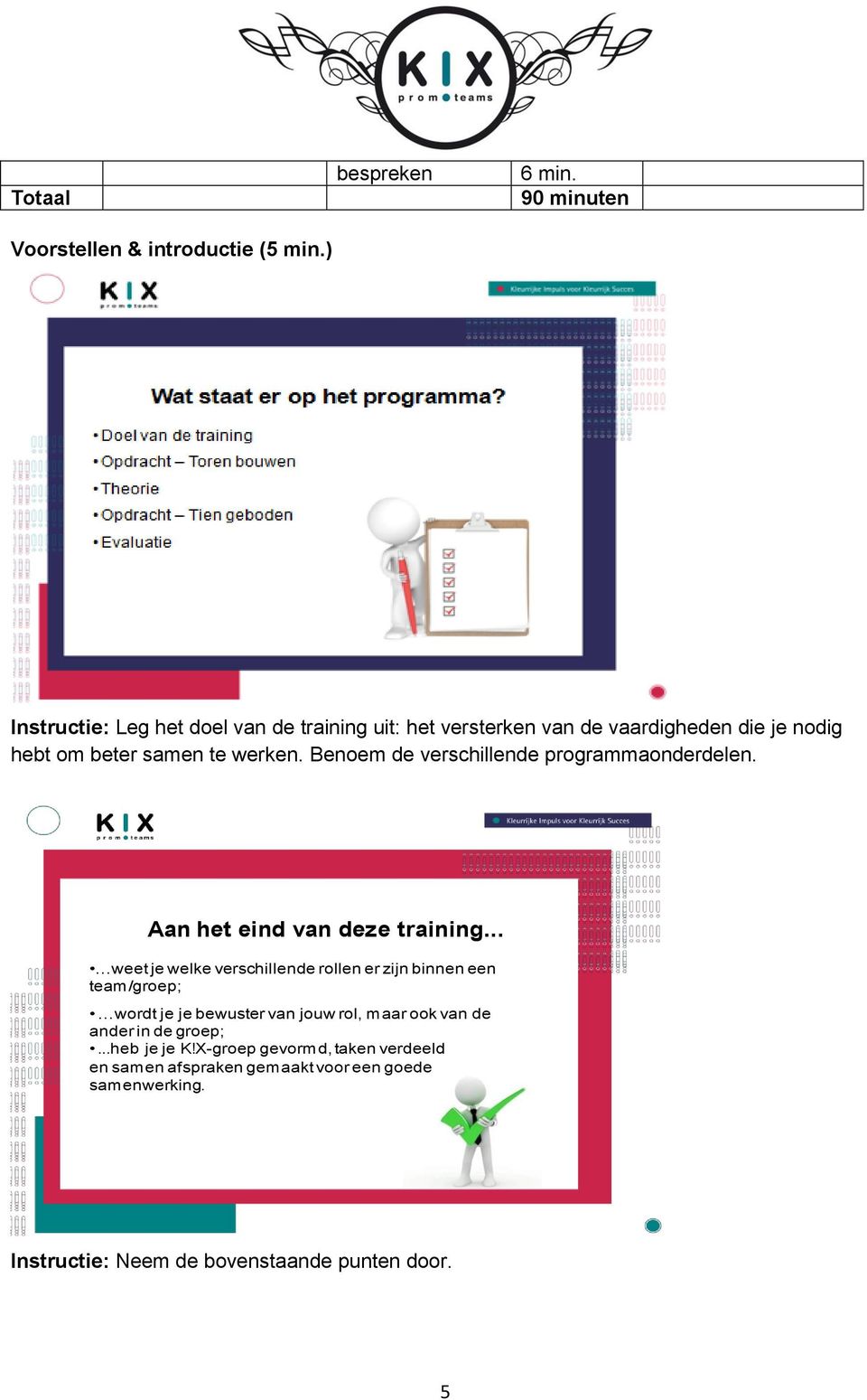 Benoem de verschillende programmaonderdelen. Aan het eind van deze training.