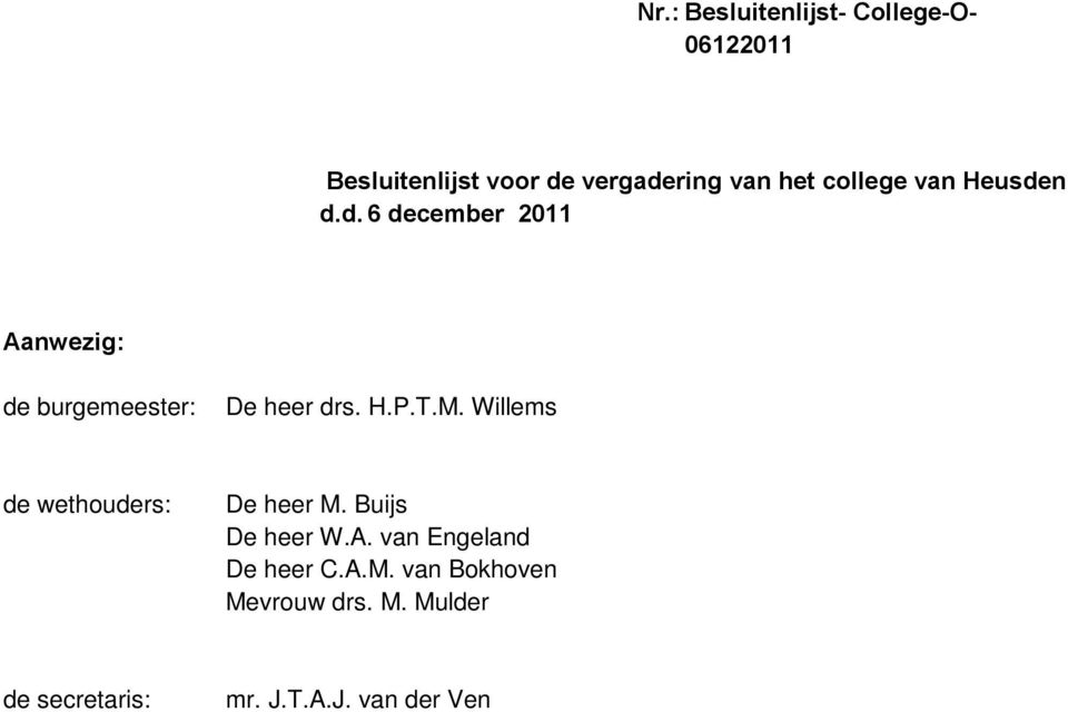 T.M. Willems de wethouders: De heer M. Buijs De heer W.A.