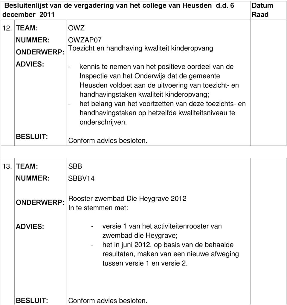 handhavingstaken op hetzelfde kwaliteitsniveau te onderschrijven. 13.