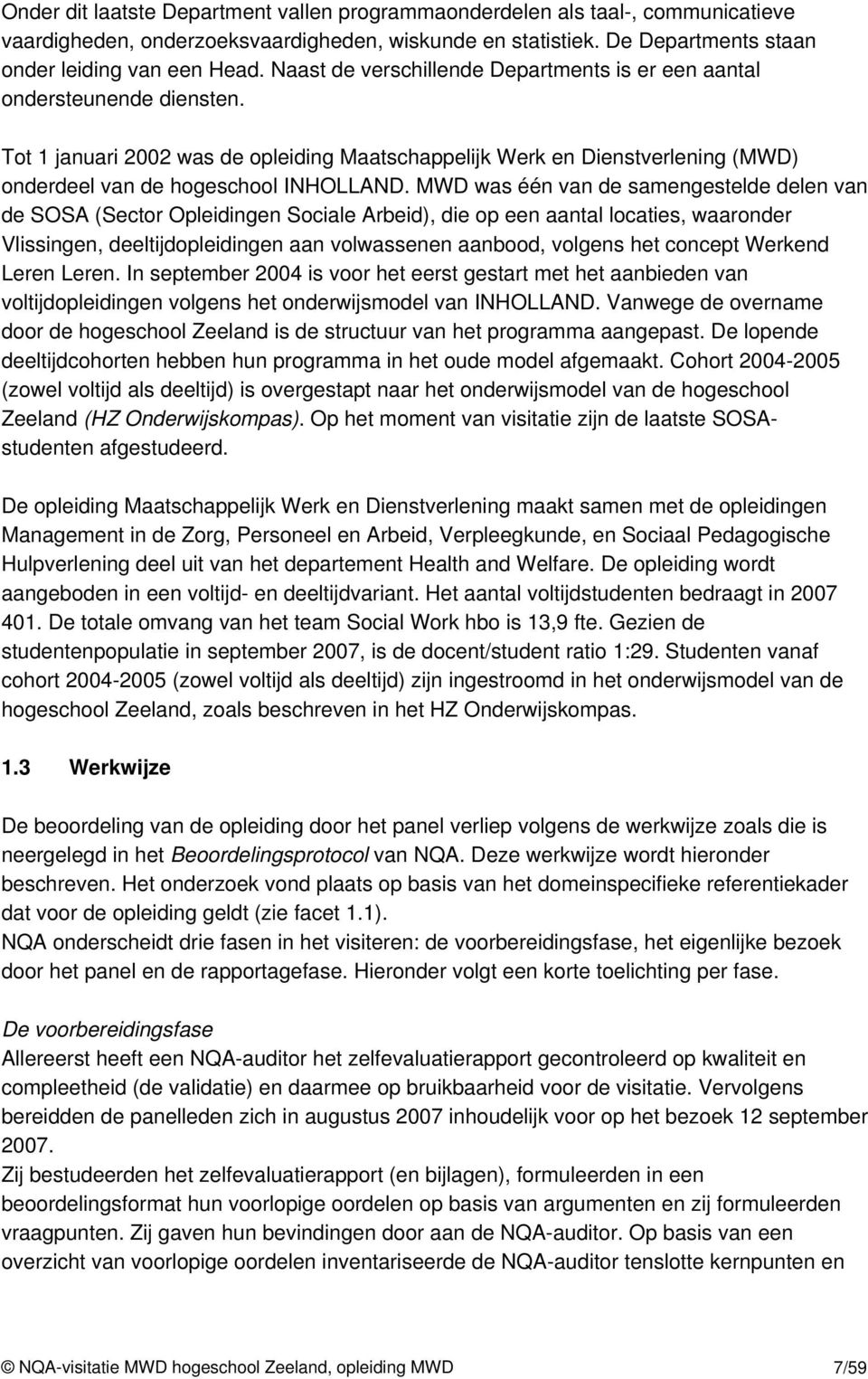 MWD was één van de samengestelde delen van de SOSA (Sector Opleidingen Sociale Arbeid), die op een aantal locaties, waaronder Vlissingen, deeltijdopleidingen aan volwassenen aanbood, volgens het