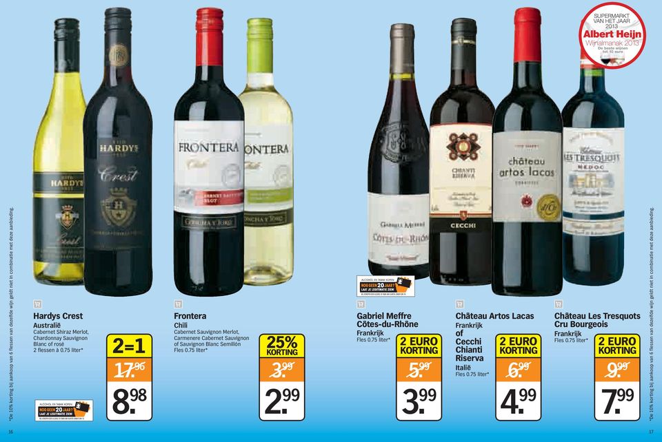 98 Frontra Chili Cabrnt Sauvignon Mrlot, Carmnr Cabrnt Sauvignon of Sauvignon Blanc Smillón Fls 0.75 litr* 3. 99 2. 99 Gabril Mffr Côts-du-Rhôn Frankrijk Fls 0.75 litr* 2 EURO 5. 99 3.