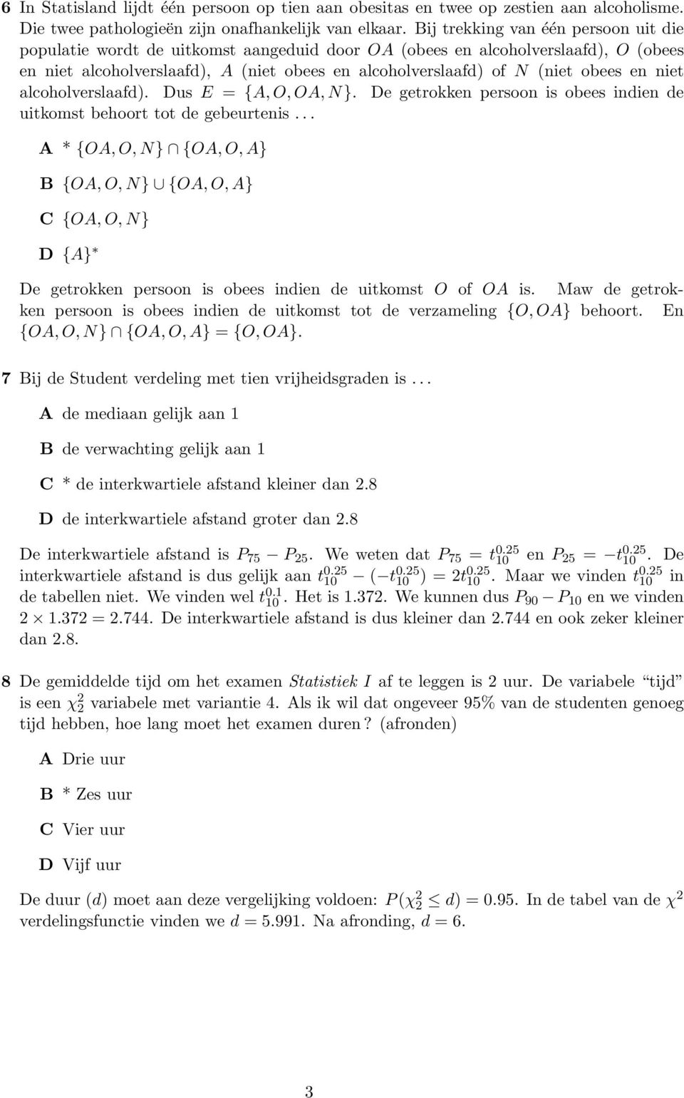 en niet alcoholverslaafd). Dus E = {A, O, OA, N}. De getrokken persoon is obees indien de uitkomst behoort tot de gebeurtenis.