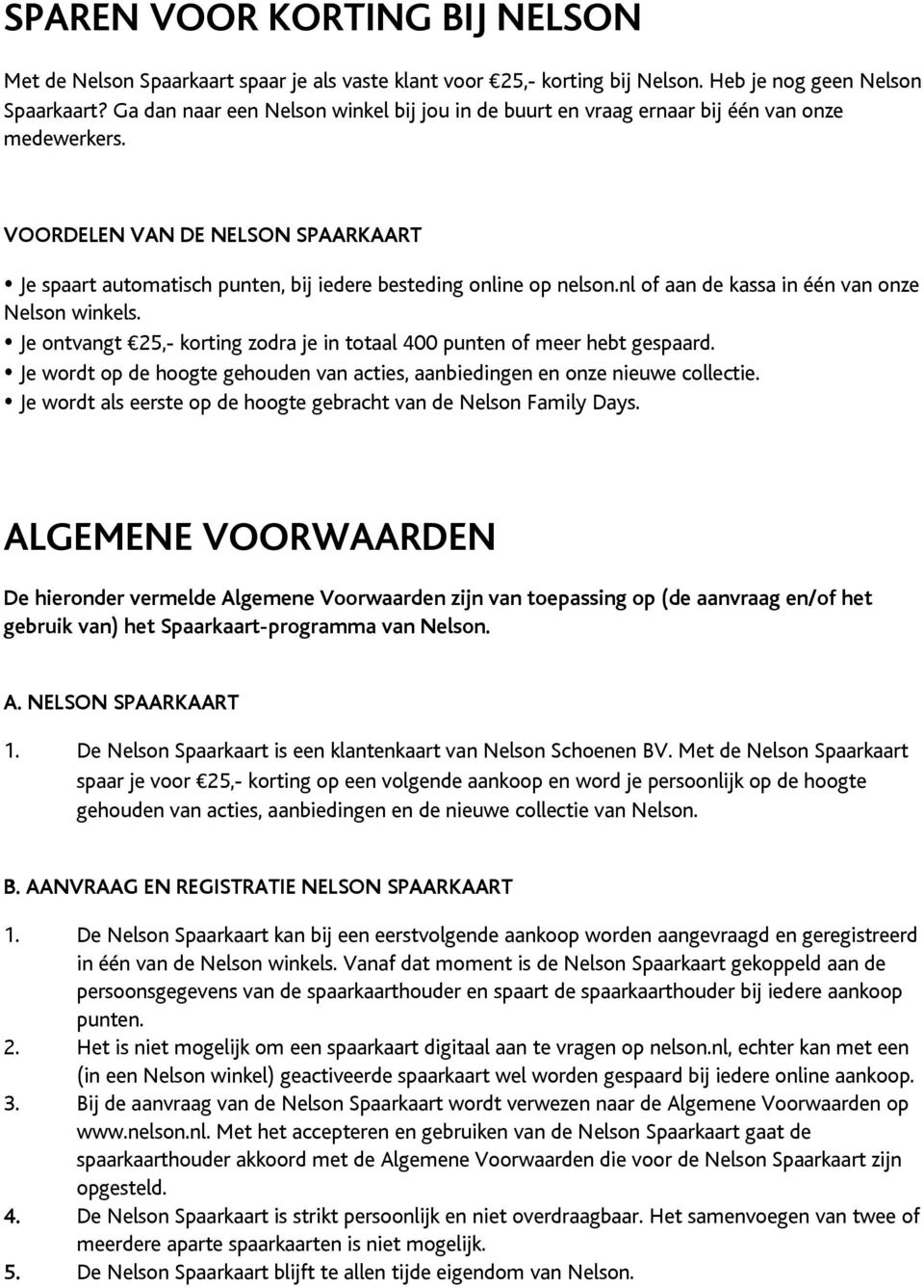 nl of aan de kassa in één van onze Nelson winkels. Je ontvangt 25,- korting zodra je in totaal 400 punten of meer hebt gespaard.