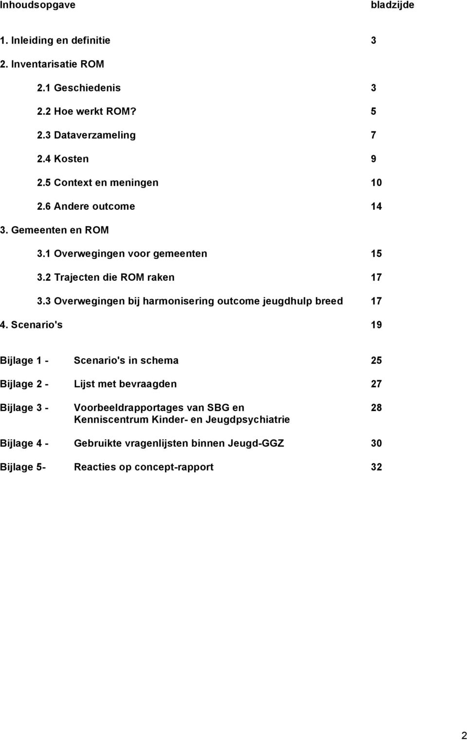 3 Overwegingen bij harmonisering outcome jeugdhulp breed 17 4.