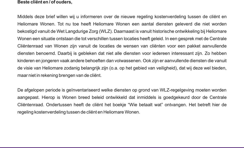 Daarnaast is vanuit historische ontwikkeling bij Heliomare Wonen een situatie ontstaan die tot verschillen tussen locaties heeft geleid.