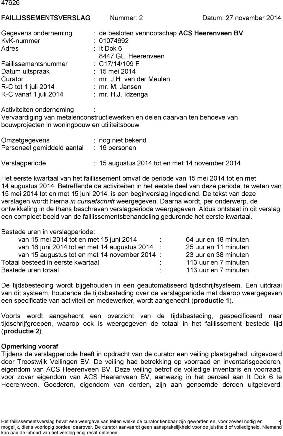 H. van der Meulen R-C tot 1 juli 2014 : mr. M. Ja