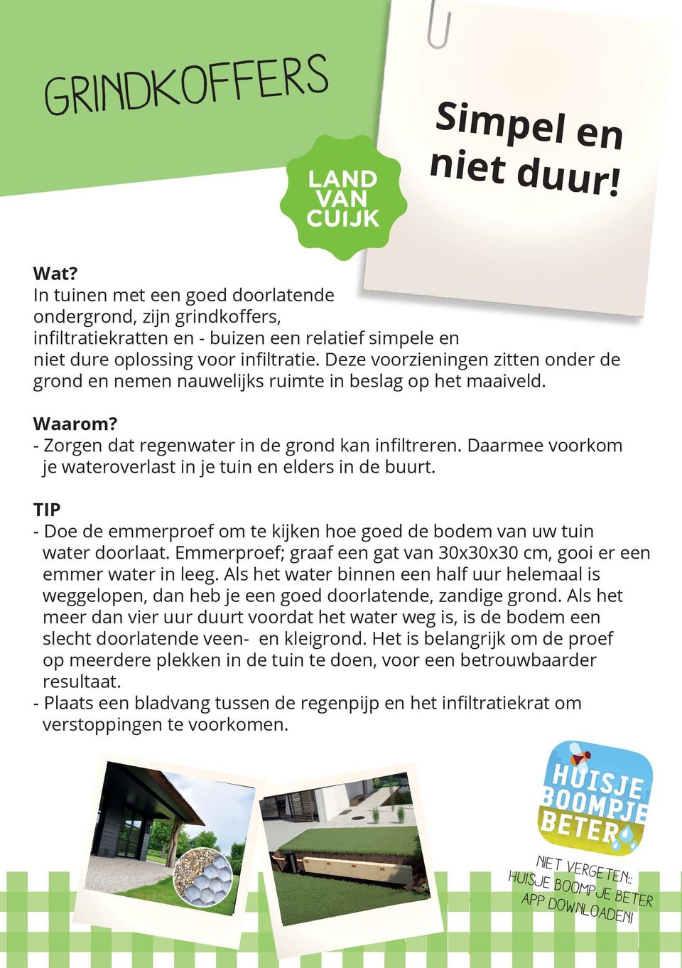 Daarmee voorkom je wateroverlast in je tuin en elders in de buurt. TIP - Doe de emmerproef om te kijken hoe goed de bodem van uw tuin water doorlaat.