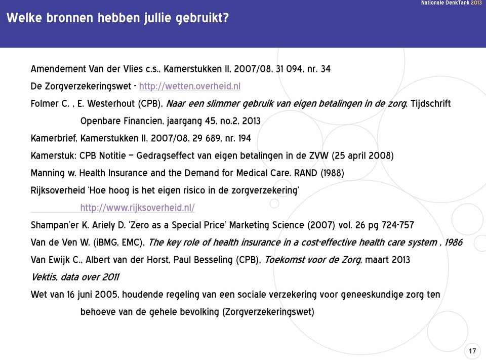 194 Kamerstuk: CPB Notitie Gedragseffect van eigen betalingen in de ZVW (25 april 2008) Manning w. Health Insurance and the Demand for Medical Care.