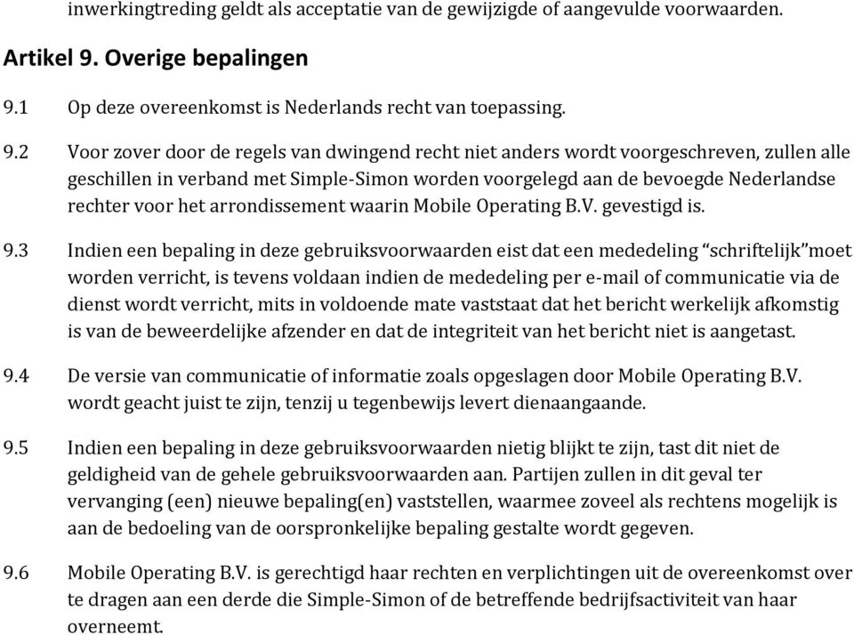 1 Op deze overeenkomst is Nederlands recht van toepassing. 9.