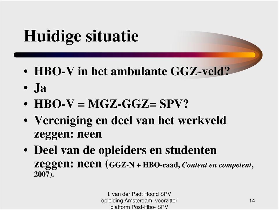 Vereniging en deel van het werkveld zeggen: neen Deel