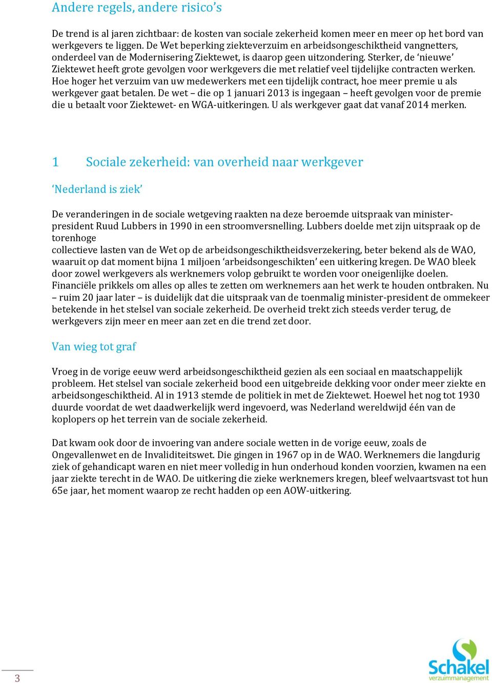 Sterker, de nieuwe Ziektewet heeft grote gevolgen voor werkgevers die met relatief veel tijdelijke contracten werken.