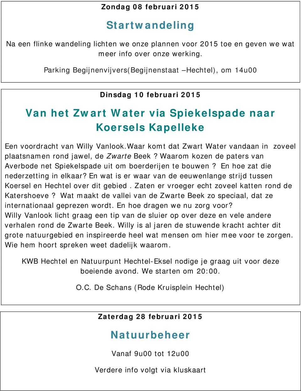 Waar komt dat Zwart Water vandaan in zoveel plaatsnamen rond jawel, de Zwarte Beek? Waarom kozen de paters van Averbode net Spiekelspade uit om boerderijen te bouwen?