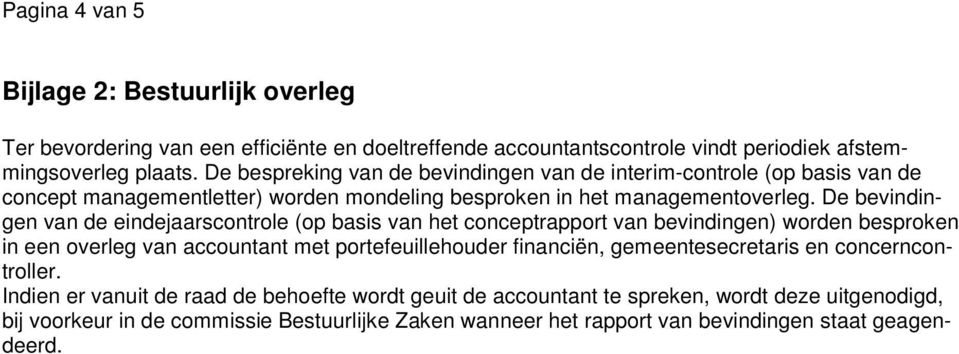 De bevindingen van de eindejaarscontrole (op basis van het conceptrapport van bevindingen) worden besproken in een overleg van accountant met portefeuillehouder financiën,