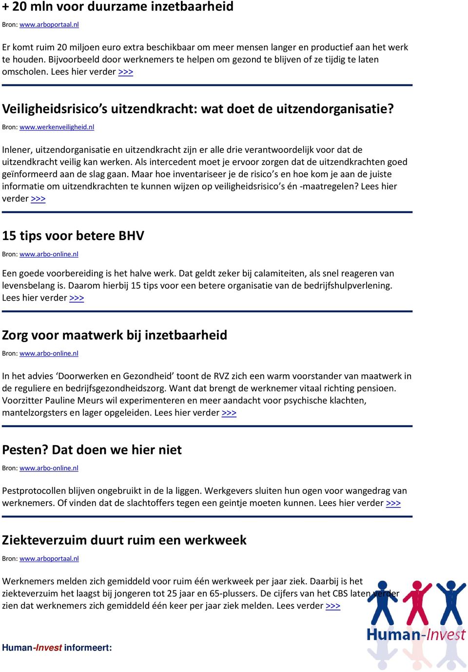 werkenveiligheid.nl Inlener, uitzendorganisatie en uitzendkracht zijn er alle drie verantwoordelijk voor dat de uitzendkracht veilig kan werken.