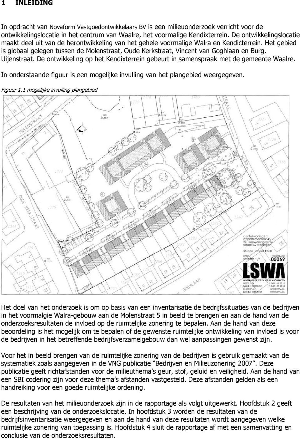 Het gebied is globaal gelegen tussen de Molenstraat, Oude Kerkstraat, Vincent van Goghlaan en Burg. Uijenstraat. De ontwikkeling op het Kendixterrein gebeurt in samenspraak met de gemeente Waalre.