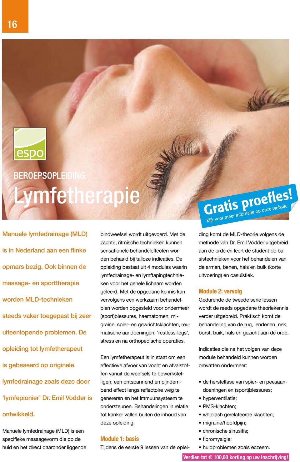 De opleiding tot lymfetherapeut is gebaseerd op originele lymfedrainage zoals deze door lymfepionier Dr. Emil Vodder is ontwikkeld.