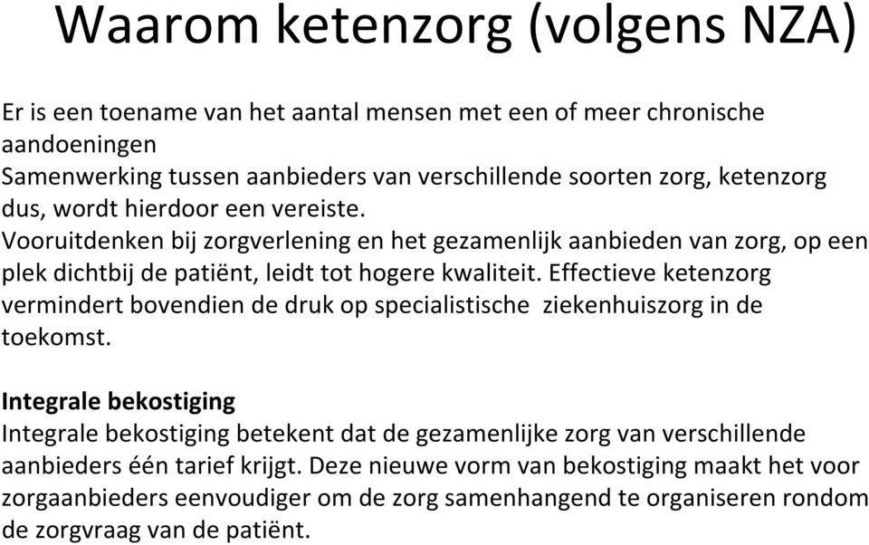 Effectieve ketenzorg vermindert bovendien de druk op specialistische ziekenhuiszorg in de toekomst.