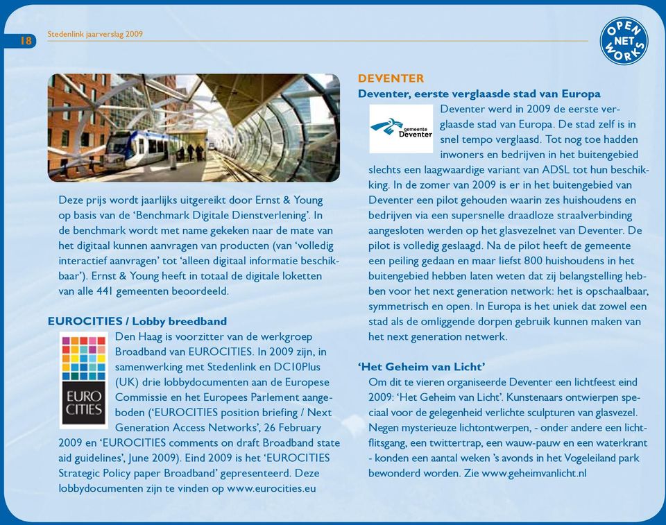 Ernst & Young heeft in totaal de digitale loketten van alle 441 gemeenten beoordeeld. EUROCITIES / Lobby breedband Den Haag is voorzitter van de werkgroep Broadband van EUROCITIES.