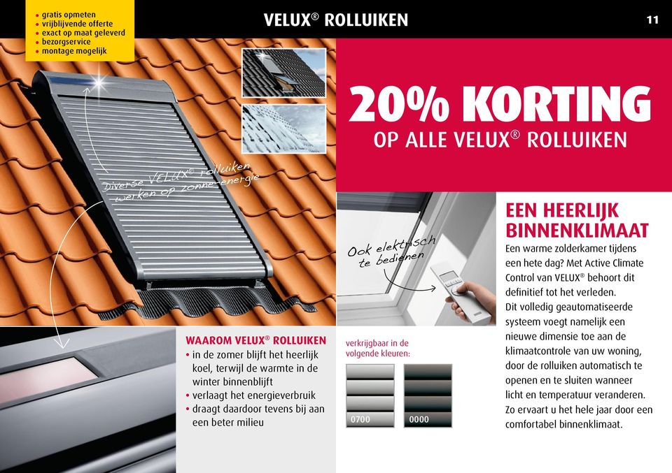 verkrijgbaar in de volgende kleuren: 0700 0000 een heerlijk BinnenkLiMaat Een warme zolderkamer tijdens een hete dag? Met Active Climate Control van VELUX behoort dit definitief tot het verleden.