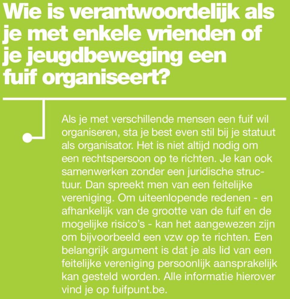 Je kan ook samenwerken zonder een juridische structuur. Dan spreekt men van een feitelijke vereniging.