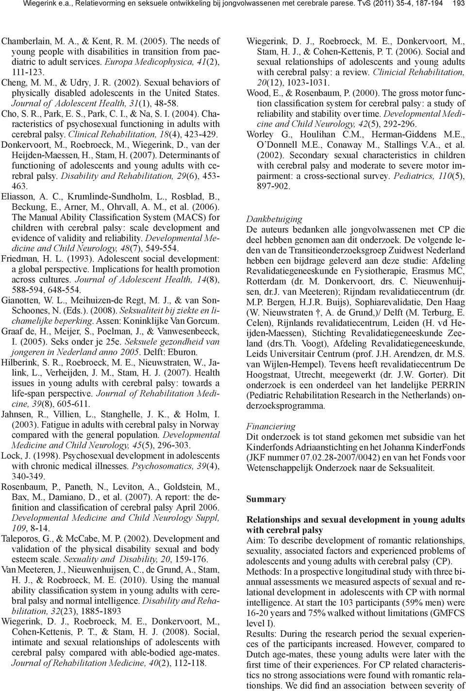 Sexual behaviors of physically disabled adolescents in the United States. Journal of Adolescent Health, 31(1), 48-58. Cho, S. R., Park, E. S., Park, C. I., & Na, S. I. (2004).