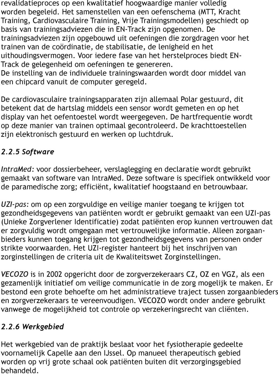 De trainingsadviezen zijn opgebouwd uit oefeningen die zorgdragen voor het trainen van de coördinatie, de stabilisatie, de lenigheid en het uithoudingsvermogen.