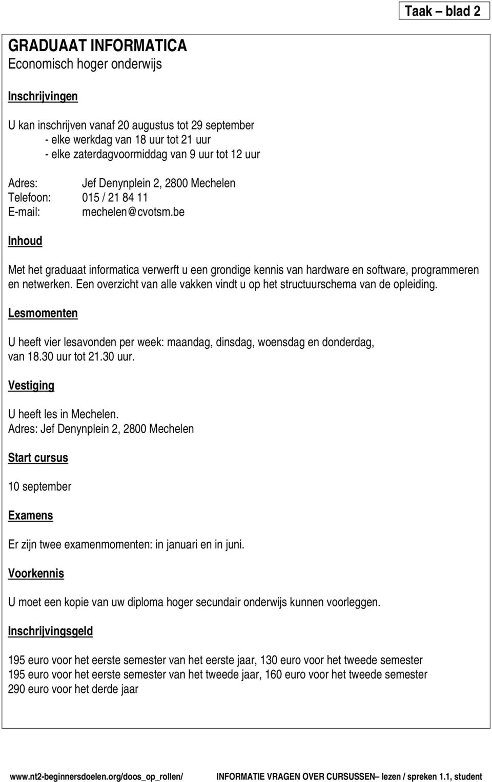 be Inhoud Met het graduaat informatica verwerft u een grondige kennis van hardware en software, programmeren en netwerken.