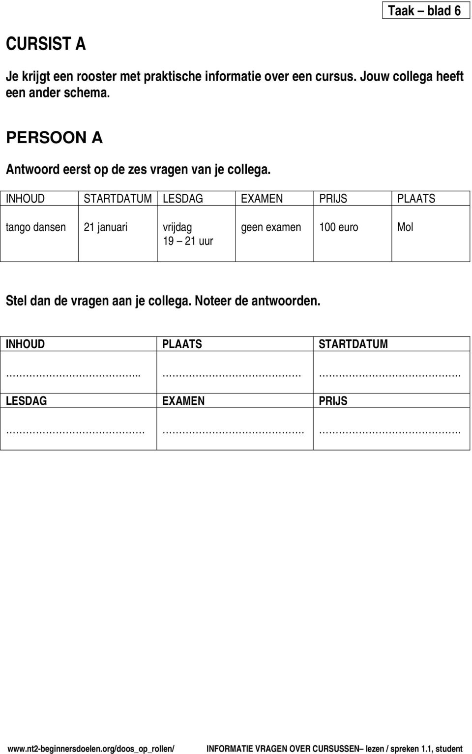 INHOUD STARTDATUM LESDAG EXAMEN PRIJS PLAATS tango dansen 21 januari vrijdag 19 21 uur geen examen