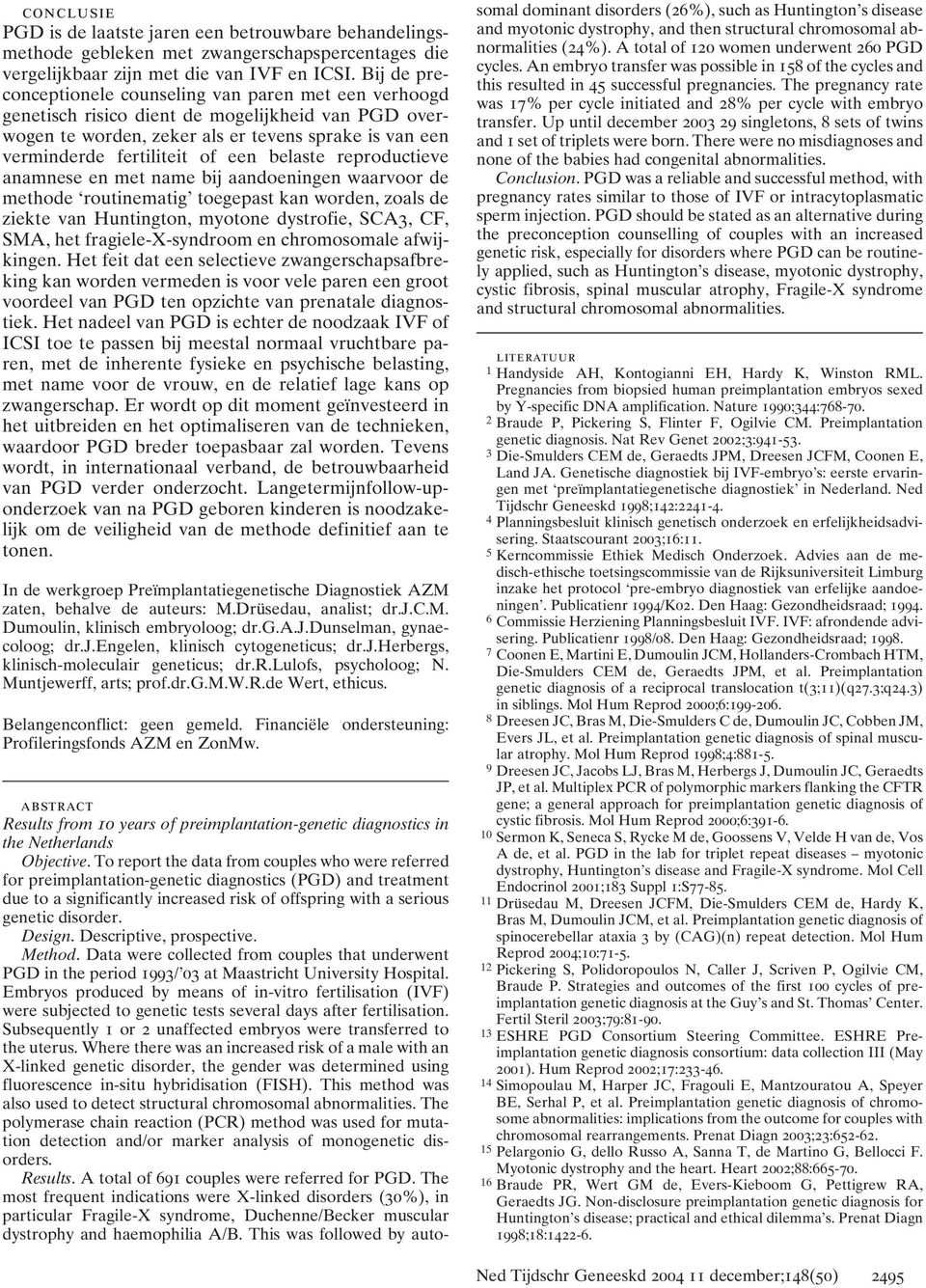 belaste reproductieve anamnese en met name bij aandoeningen waarvoor de methode routinematig toegepast kan worden, zoals de ziekte van Huntington, myotone dystrofie, SCA3, CF, SMA, het