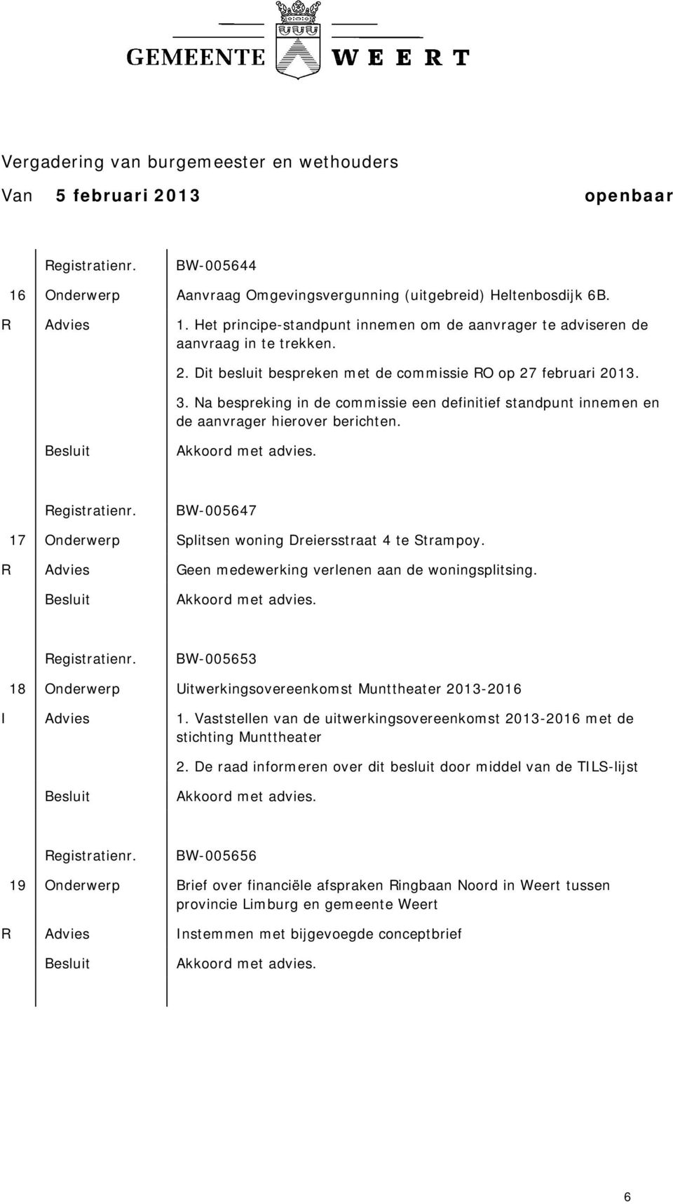 BW-005647 17 Onderwerp Splitsen woning Dreiersstraat 4 te Strampoy. R Advies Geen medewerking verlenen aan de woningsplitsing.