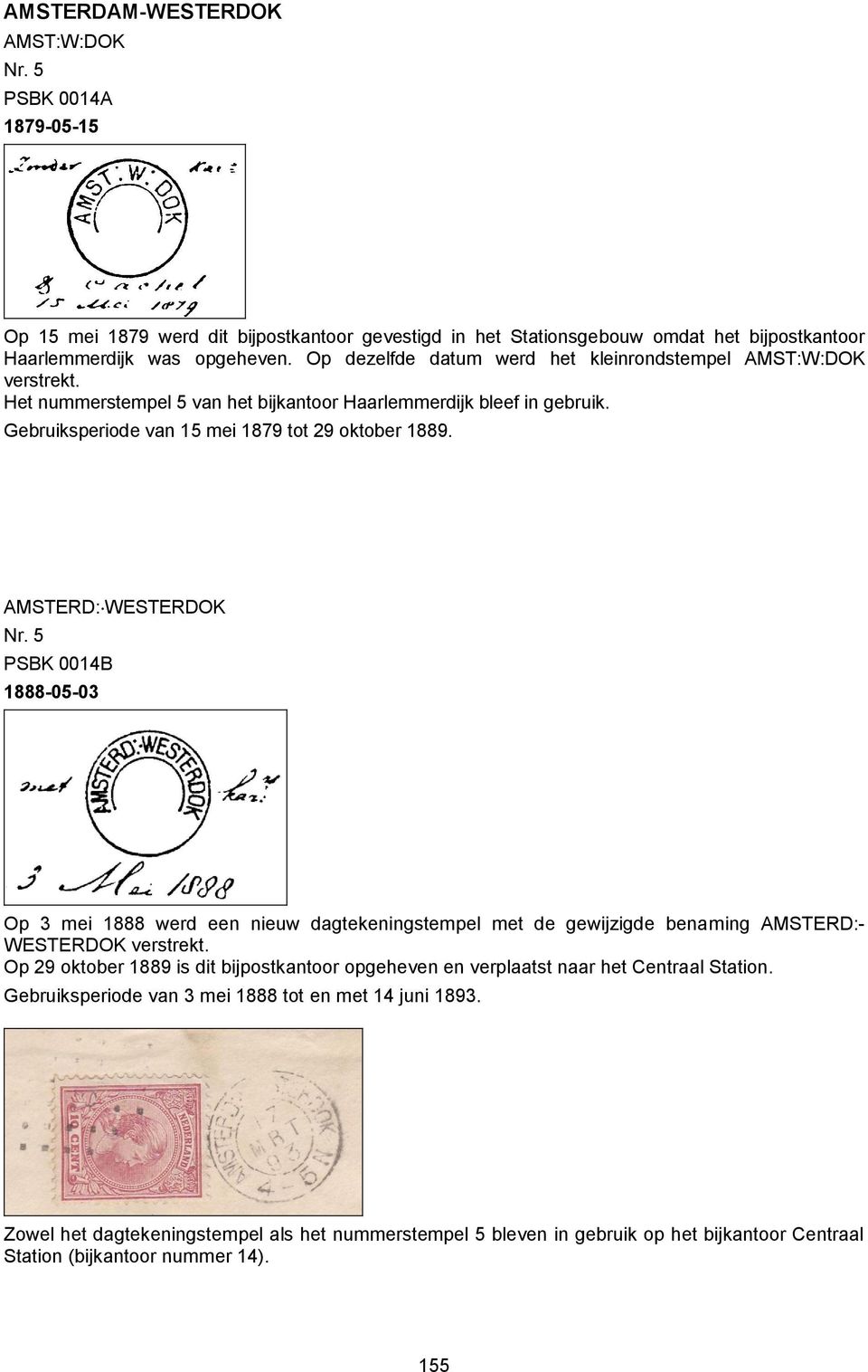 AMSTERD: WESTERDOK PSBK 0014B 1888-05-03 Op 3 mei 1888 werd een nieuw dagtekeningstempel met de gewijzigde benaming AMSTERD:- WESTERDOK verstrekt.