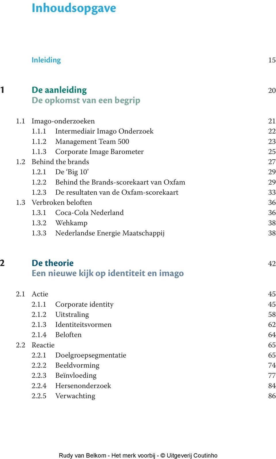 3.2 Wehkamp 38 1.3.3 Nederlandse Energie Maatschappij 38 2 De theorie 42 Een nieuwe kijk op identiteit en imago 2.1 Actie 45 2.1.1 Corporate identity 45 2.1.2 Uitstraling 58 2.1.3 Identiteitsvormen 62 2.
