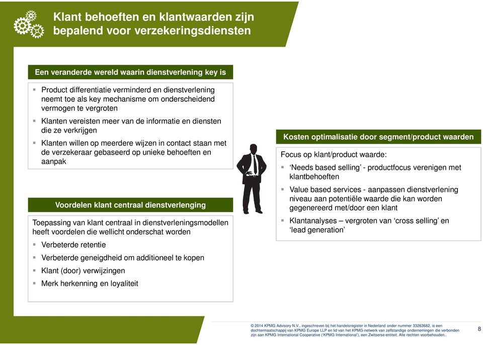 gebaseerd op unieke behoeften en aanpak Voordelen klant centraal dienstverlenging Toepassing van klant centraal in dienstverleningsmodellen heeft voordelen die wellicht onderschat worden Verbeterde