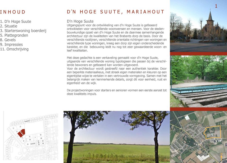 Voor de stedenbouwkundige opzet van d n Hoge Suute en de daarmee samenhangende architectuur zijn de kwaliteiten van het Brabants dorp de basis.