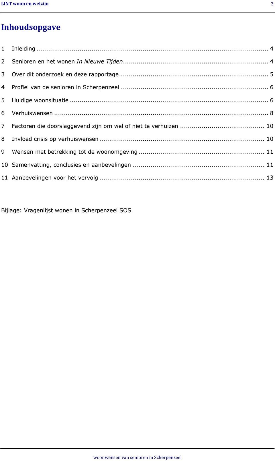 .. 8 7 Factoren die doorslaggevend zijn om wel of niet te verhuizen... 10 8 Invloed crisis op verhuiswensen.