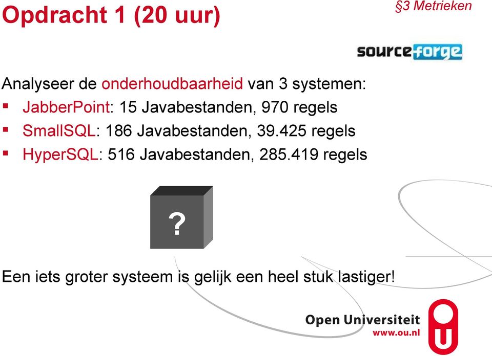 186 Javabestanden, 39.425 regels HyperSQL: 516 Javabestanden, 285.