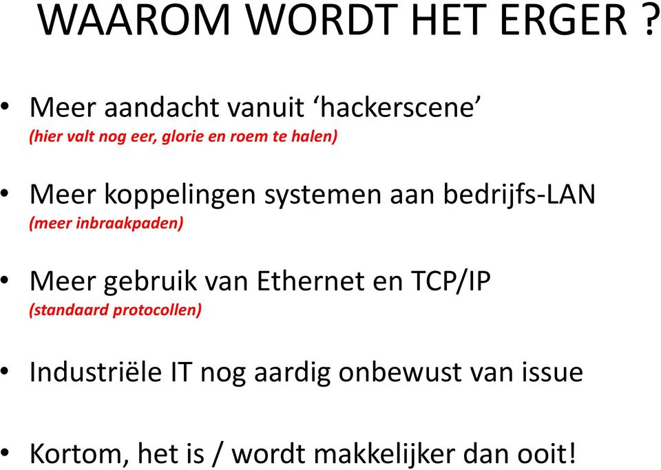 Meer koppelingen systemen aan bedrijfs-lan (meer inbraakpaden) Meer gebruik