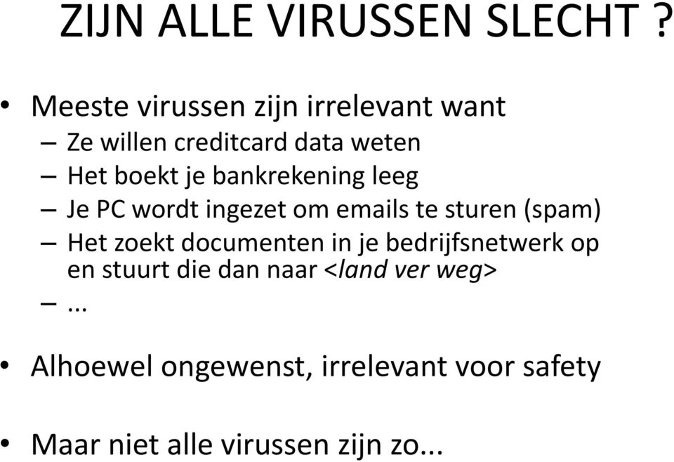 bankrekening leeg Je PC wordt ingezet om emails te sturen (spam) Het zoekt