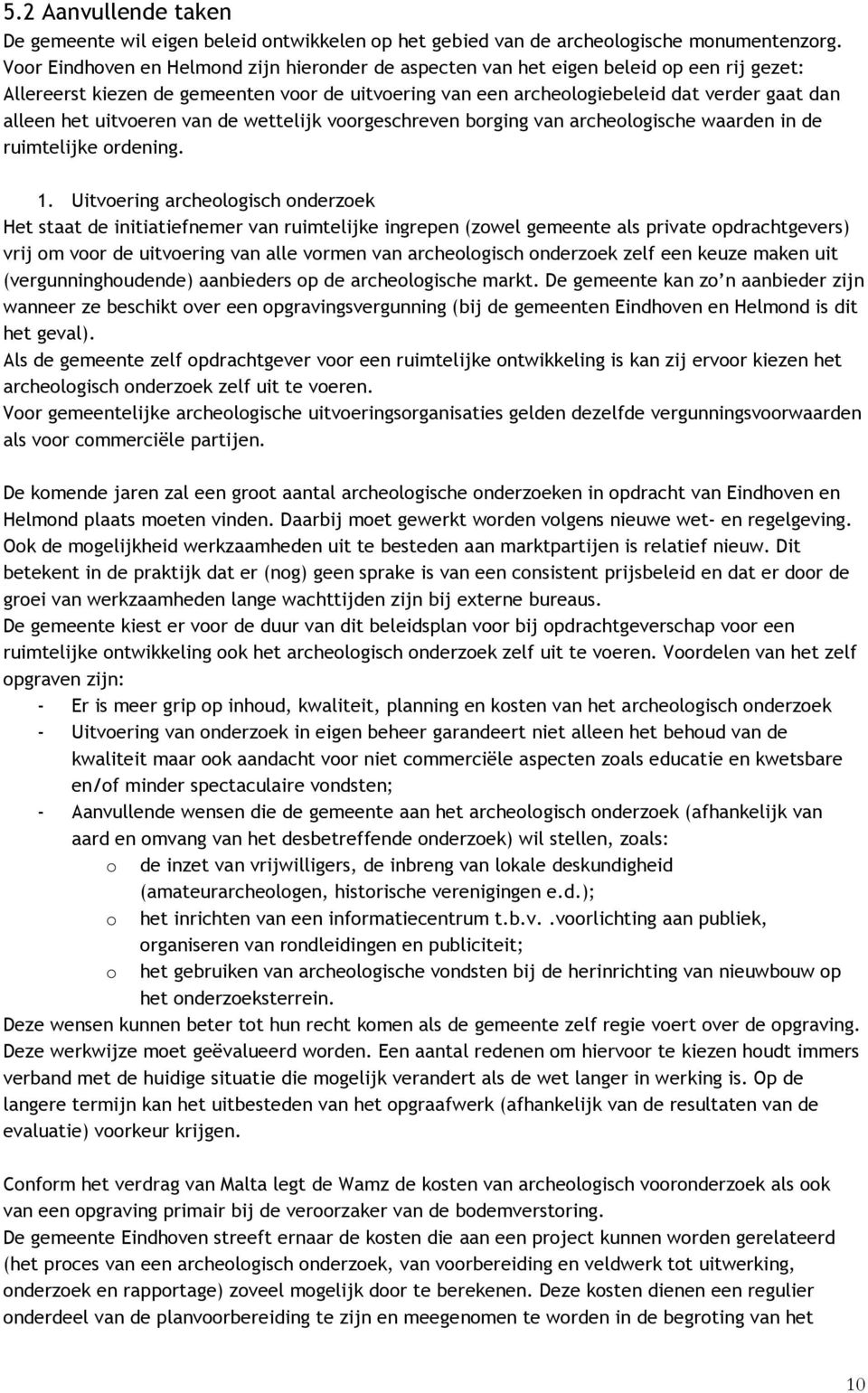 uitvoeren van de wettelijk voorgeschreven borging van archeologische waarden in de ruimtelijke ordening. 1.