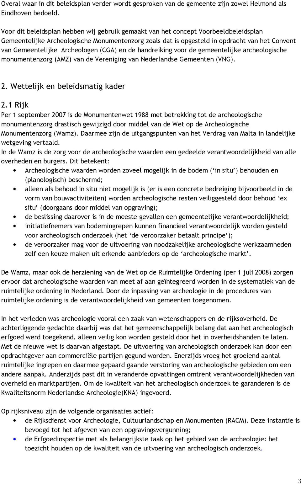 Archeologen (CGA) en de handreiking voor de gemeentelijke archeologische monumentenzorg (AMZ) van de Vereniging van Nederlandse Gemeenten (VNG). 2. Wettelijk en beleidsmatig kader 2.