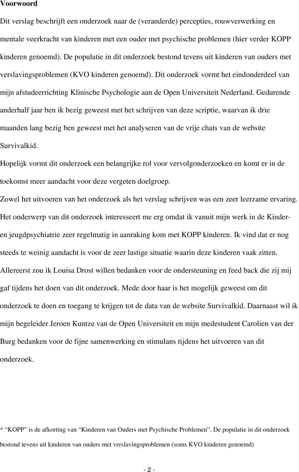 Dit onderzoek vormt het eindonderdeel van mijn afstudeerrichting Klinische Psychologie aan de Open Universiteit Nederland.
