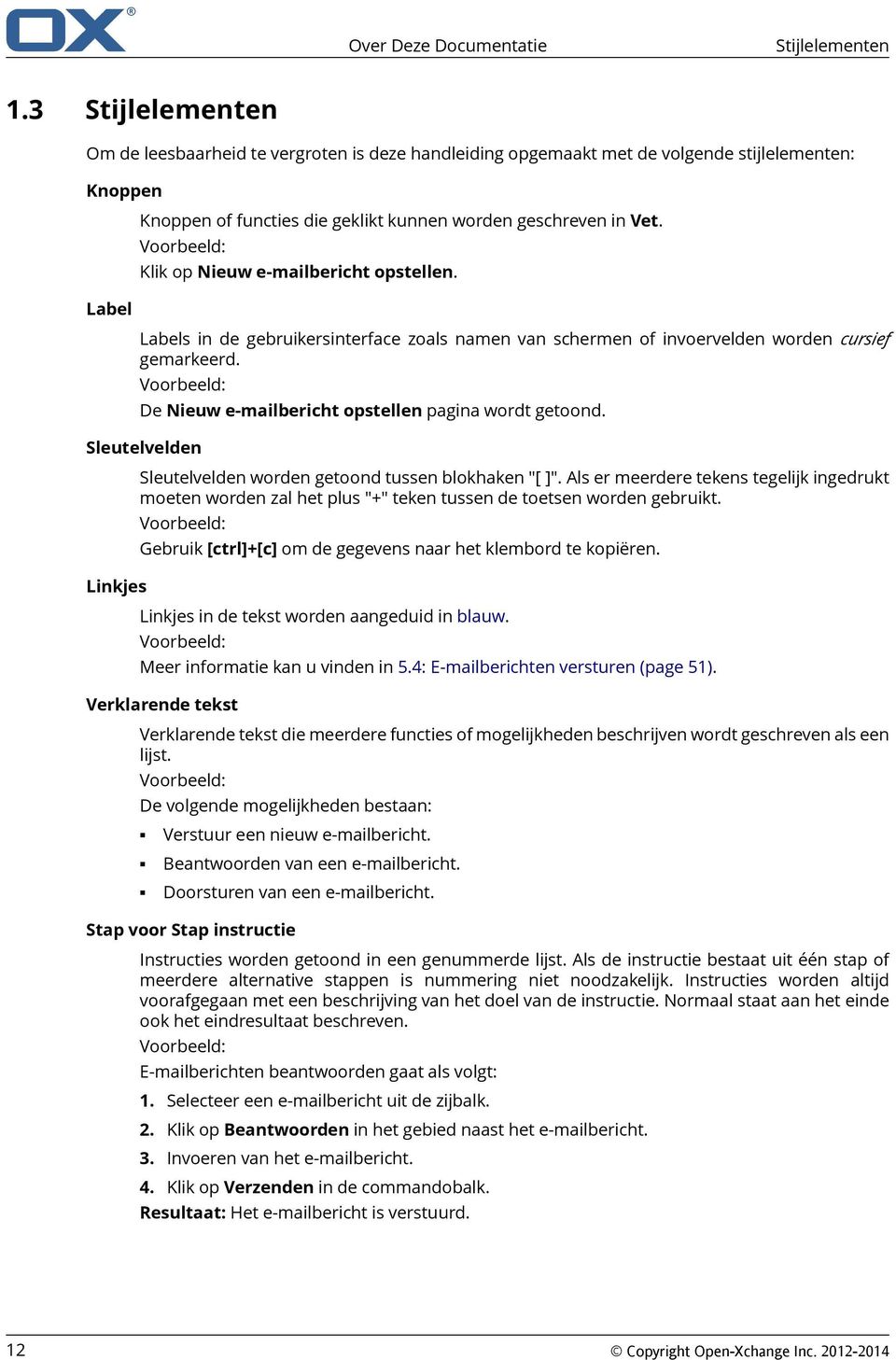 Voorbeeld: Klik op Nieuw e-mailbericht opstellen. Labels in de gebruikersinterface zoals namen van schermen of invoervelden worden cursief gemarkeerd.