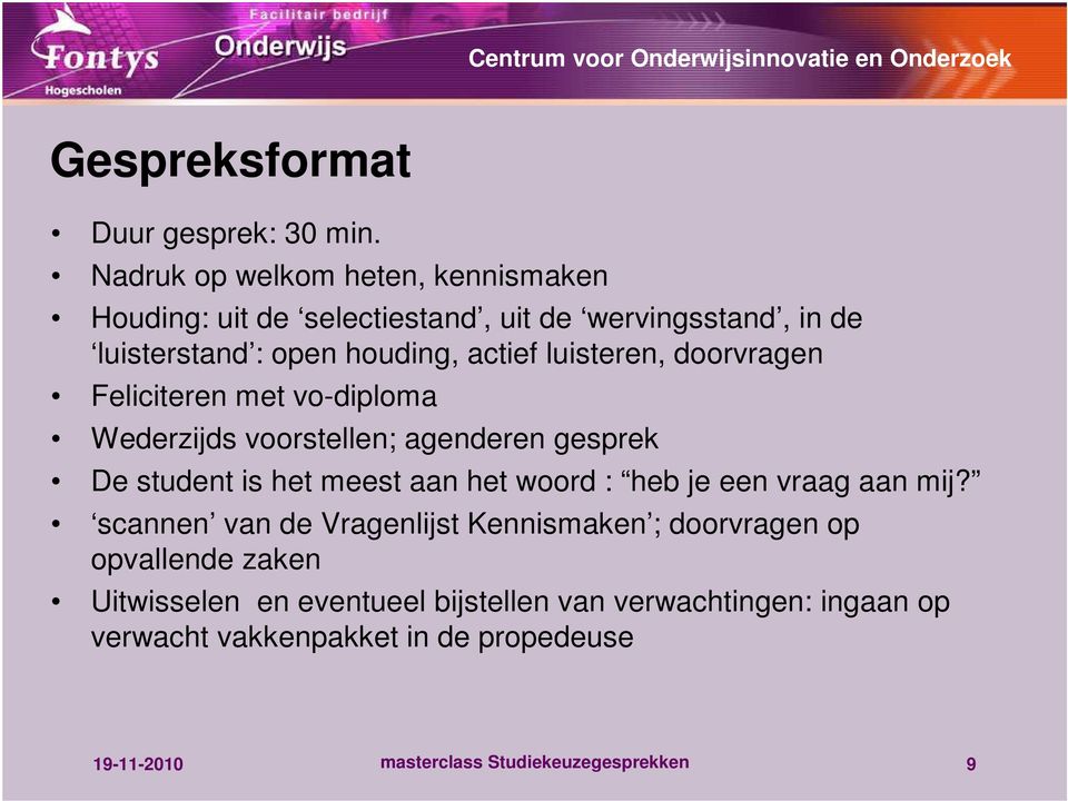 luisteren, doorvragen Feliciteren met vo-diploma Wederzijds voorstellen; agenderen gesprek De student is het meest aan het woord : heb