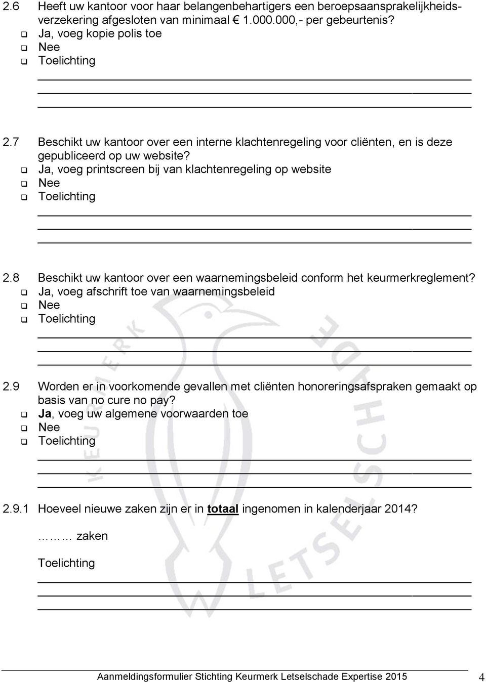 8 Beschikt uw kantoor over een waarnemingsbeleid conform het keurmerkreglement? Ja, voeg afschrift toe van waarnemingsbeleid 2.