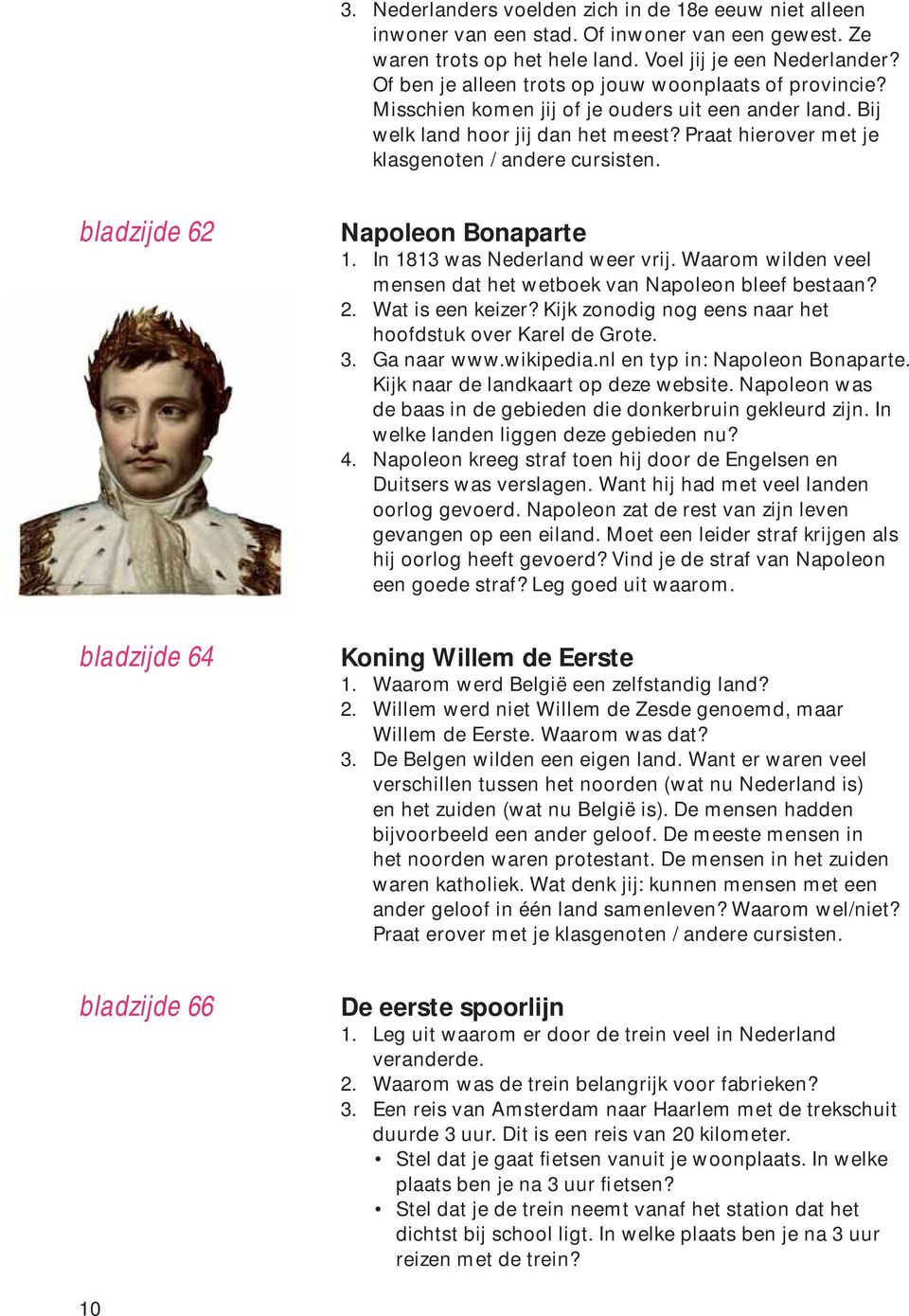 bladzijde 62 Napoleon Bonaparte 1. In 1813 was Nederland weer vrij. Waarom wilden veel mensen dat het wetboek van Napoleon bleef bestaan? 2. Wat is een keizer?