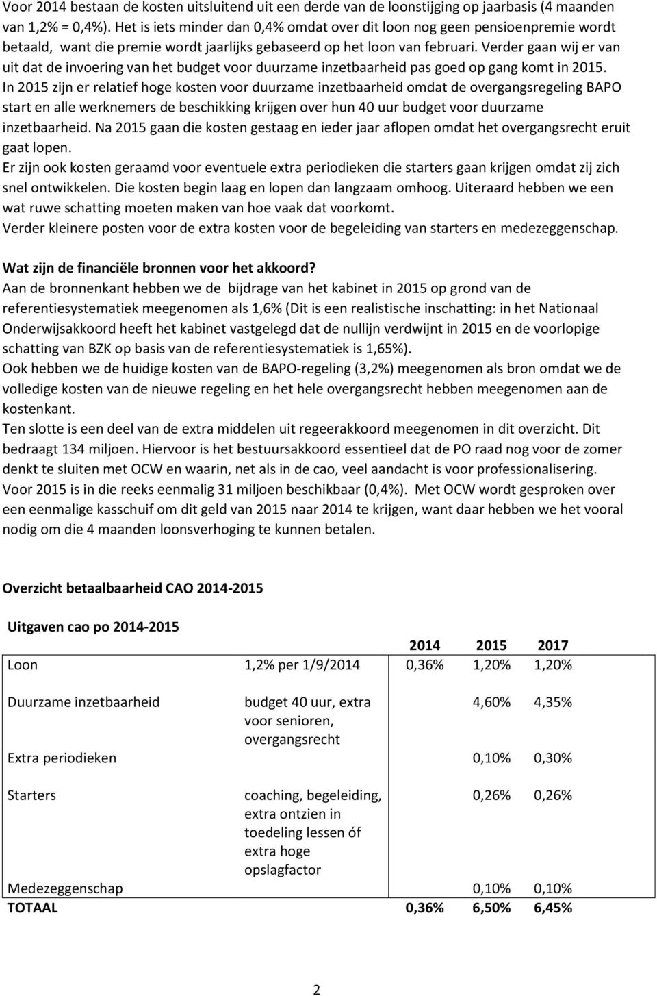 Verder gaan wij er van uit dat de invoering van het budget voor duurzame inzetbaarheid pas goed op gang komt in 2015.